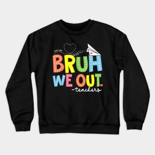 Bruh We Out Teachers End Of School Year Teacher Summer Crewneck Sweatshirt